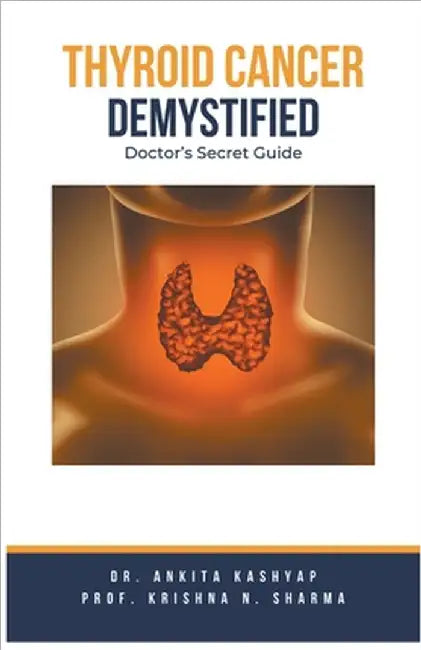 Thyroid Cancer Demystified Doctors Secret Guide by Ankita Kashyap