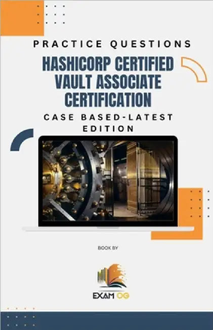 Hashicorp Certified Vault Associate Certification Case Based Practice Questions - Latest Edition by Exam Og