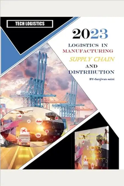 Logistics in Manufacturing, Supply Chain, and Distribution by Sanjivan Saini