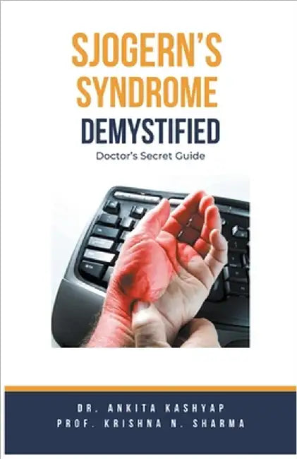 Sjogern's Syndrome Demystified Doctors Secret Guide by Ankita Kashyap