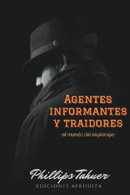 Agentes, Informantes y traidores by Phillips Tahuer