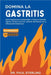 Domina la Gastritis: Guía Integral para Comprender y Tratar la Gastritis Aguda, Crónica y Erosiva, además del Manejo de la Inflamación Estomacal by Paul Sterling