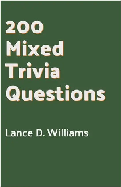 200 Mixed Trivia Questions by Lance D. Williams