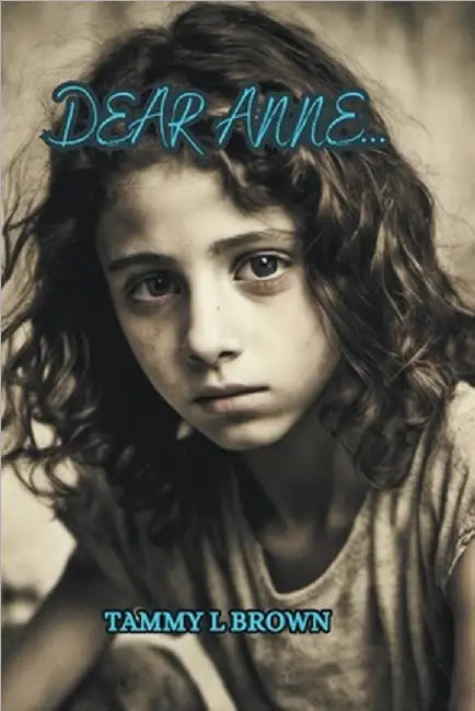 Dear Anne... by Tammy L. Brown