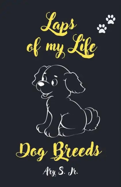 Laps of my Life Dog Breeds by Jr. S Ary