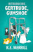 Introducing Gertrude, Gumshoe by R. E. Merrill