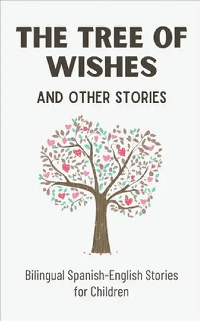 The Tree of Wishes and Other Stories: Bilingual Spanish-English Stories for Children by Coledown Bilingual Books