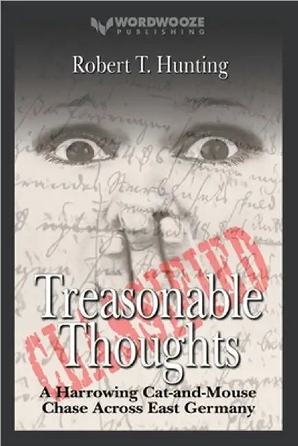 Treasonable Thoughts: A Harrowing Cat-and-Mouse Chase Across East Germany by Hunting, Robert T.
