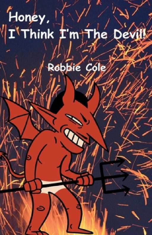 Honey, I Think I'm the Devil by Robbie Cole