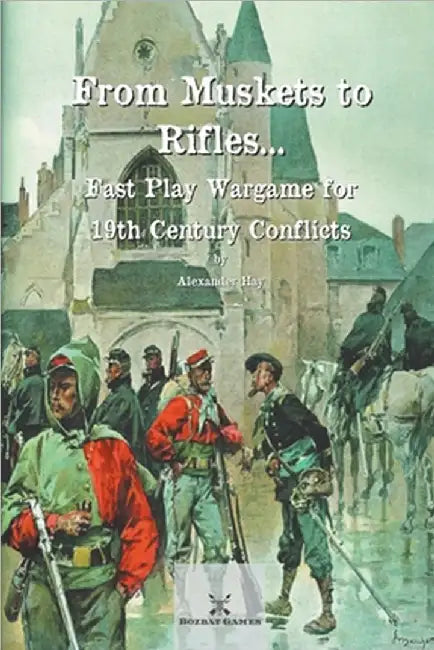 From Muskets to Rifles... Fast Play Wargame for 19th Century Conflicts by Alexander Hay
