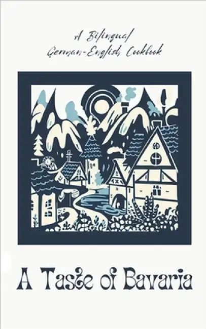 A Taste of Bavaria: A Bilingual German-English Cookbook by Books, Coledown Bilingual