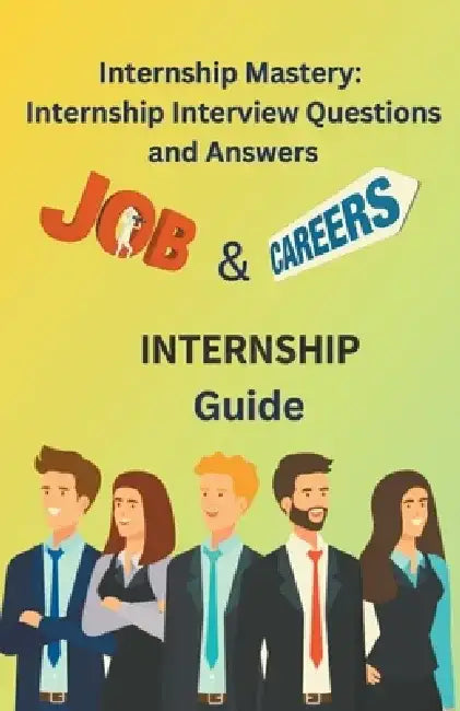 Internship Mastery: Internship Interview Questions and Answers by Chetan Singh