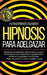 Hipnosis Para Adelgazar: Poderosas Autohipnosis, Meditaciones Guiadas Y Afirmaciones Para Perder Peso Y Quemar Grasa. ¡Aumenta Tu Confianza Y Autoesti by Hypnotherapy Academy