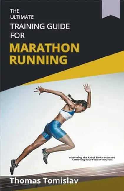 The Ultimate Training Guide for Marathon Running by Thomas Tomislav