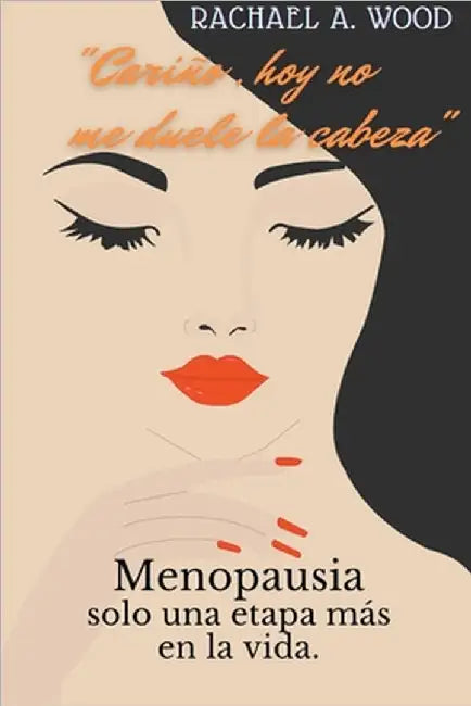 "Cariño, hoy no, me Duele la Cabeza" by Wood, Rachel A.
