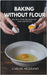 Baking without flour by Carlos Medrano