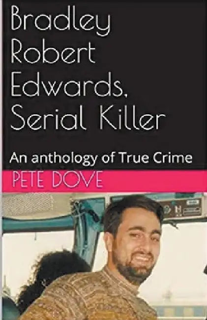 Bradley Robert Edwards, Serial Killer An Anthology of True Crime by Pete Dove
