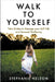 Walk to Yourself: Take Strides to Manage your Self Talk and Personal Wellbeing by Stephanie Nelson