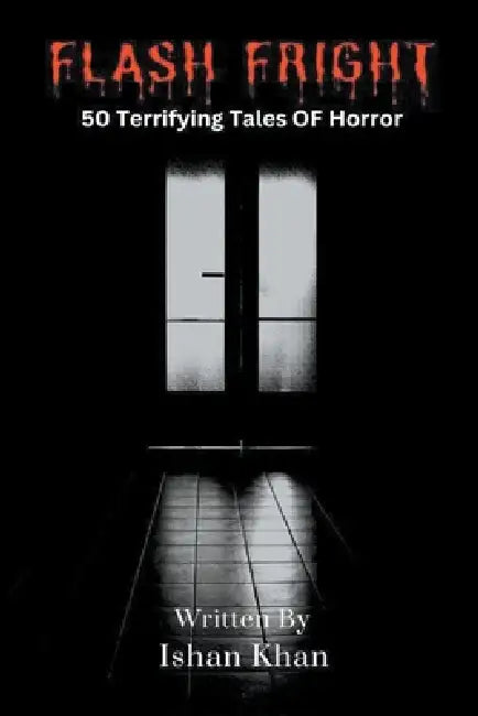 Flash Frights: 50 Terrifying Tales of Horror by Ishan Khan