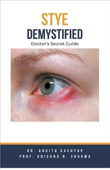 Stye Demystified: Doctor's Secret Guide by Ankita Kashyap