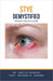Stye Demystified: Doctor's Secret Guide by Ankita Kashyap, Prof Krishna N. Sharma