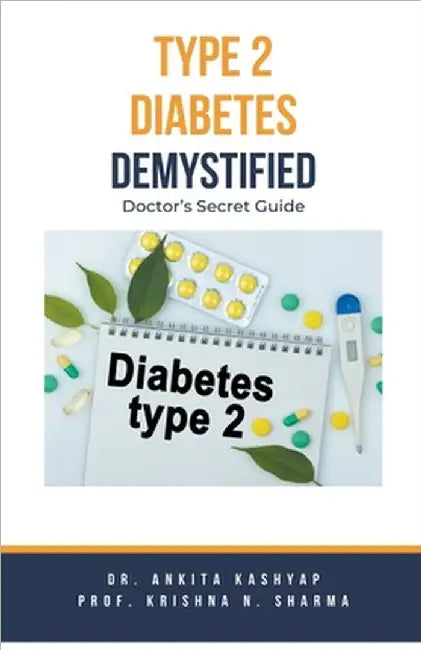 Type 2 Diabetes Demystified: Doctor's Secret Guide by Kashyap, Ankita