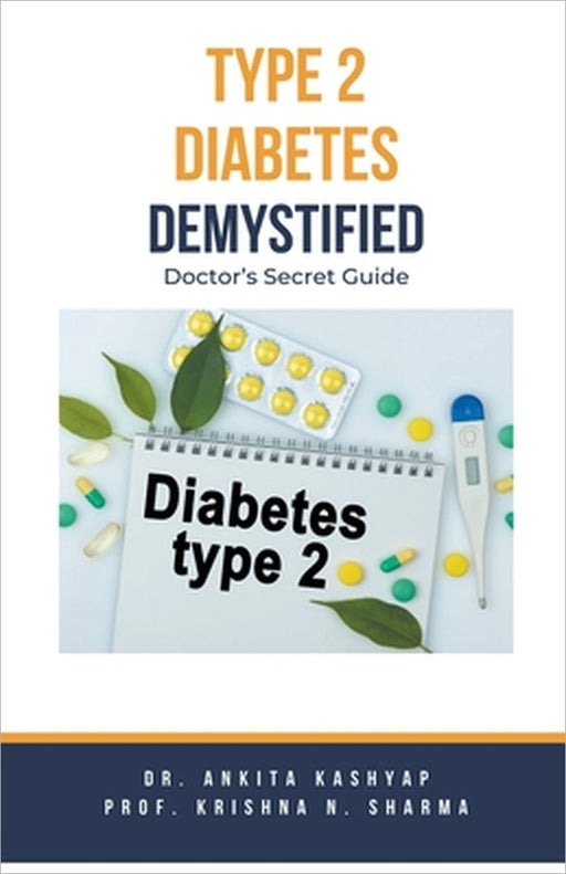 Type 2 Diabetes Demystified: Doctor's Secret Guide by Ankita Kashyap, Prof Krishna N. Sharma