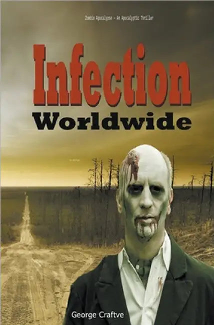 Infection Worldwide: Zombie Apocalypse - An Apocalyptic Thriller by Craftve, George