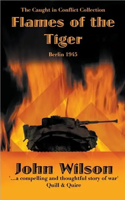 Flames of the Tiger: Berlin1945 by John Wilson