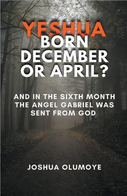 Yeshua Born December or April? by Joshua Olumoye