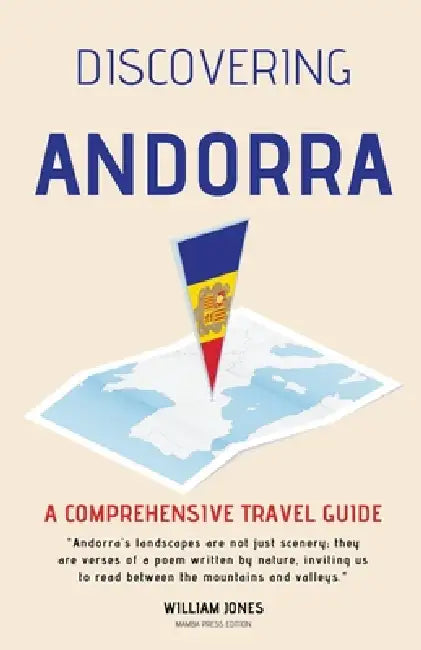 Discovering Andorra: A Comprehensive Travel Guide by William Jones
