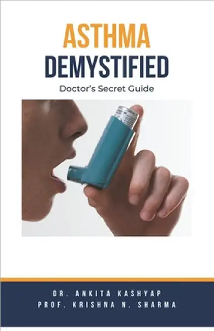Asthma Demystified: Doctor's Secret Guide by Ankita Kashyap