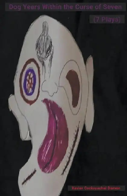 Dog Years Within the Curse of Seven (7 Plays) by Xavier Cockroachal Damon