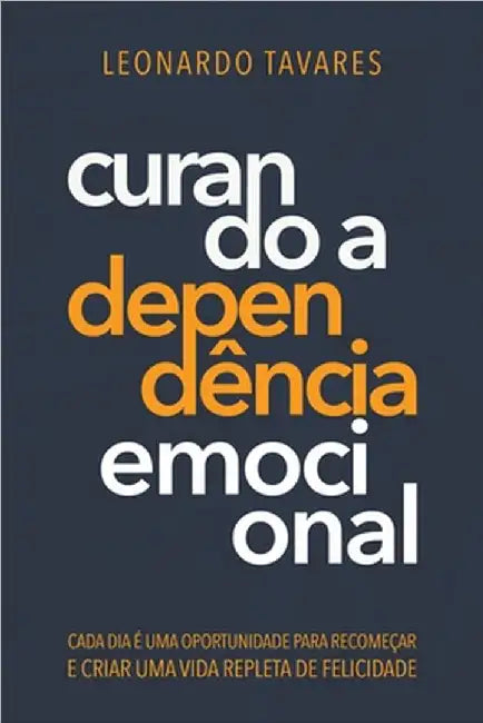 Curando a Dependência Emocional by Leonardo Tavares
