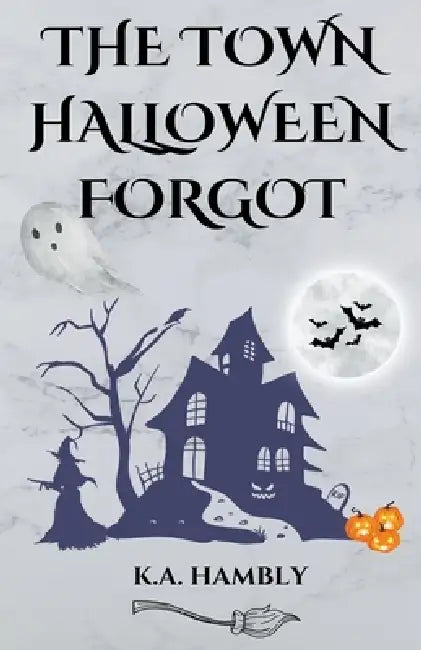 The Town Halloween Forgot by K. A. Hambly