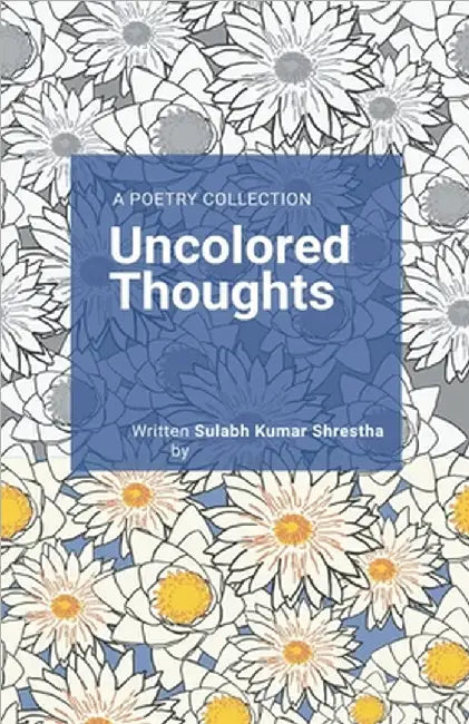 Uncolored Thoughts by Shrestha, Sulabh Kumar