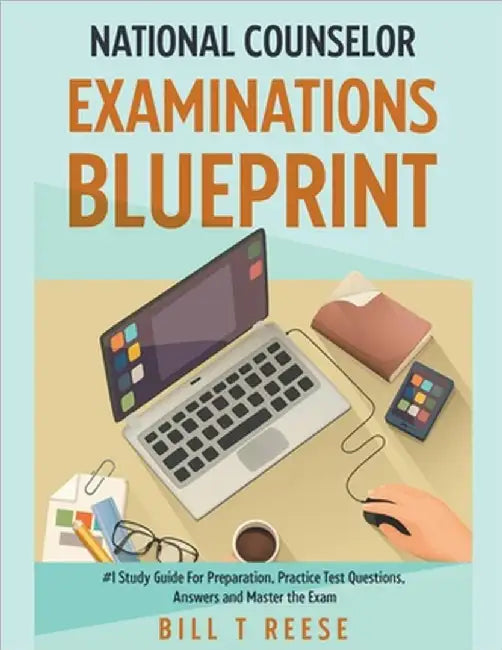 National Counselor Examination Blueprint #1 Study Guide For Preparation, Practice Test Questions, Answers and Master the Exam by Bill T. Reese
