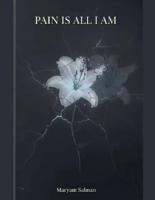 Pain Is All I Am by Maryam Salman