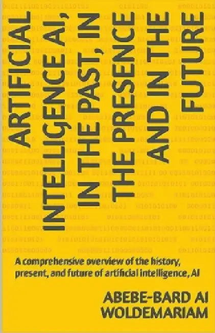 In the Past, in the Presence and in the Future of Artificial Intelligence AI by Woldemariam