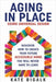 Aging In Place: Using Universal Design by Kate Bigalk