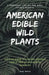 American Edible Wild Plants: A Survival List of the Best Edible Plants. Discover Where to Find and Preserve Them in Case of Apocalyptic Scenario by Kim Ross