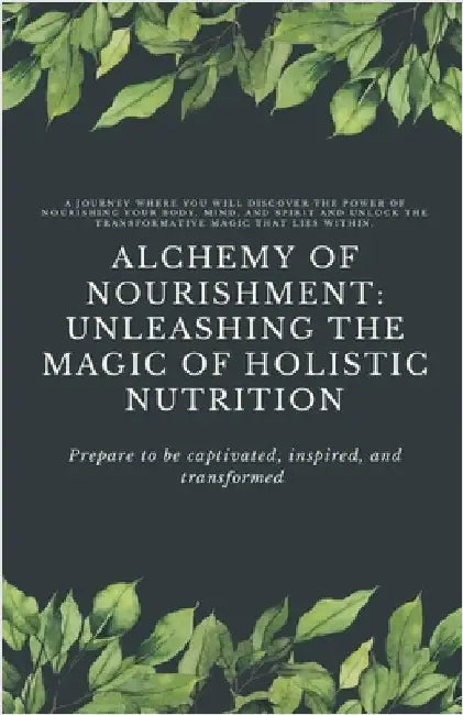 Alchemy of Nourishment: Unleashing the Magic of Holistic Nutrition by Nancy Tran