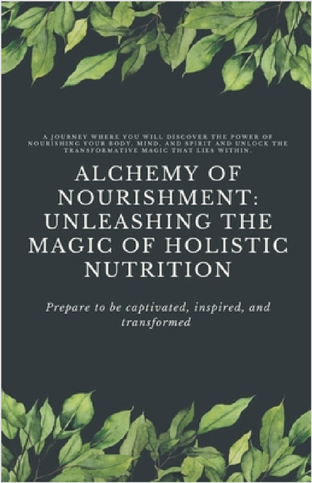 Alchemy of Nourishment: Unleashing the Magic of Holistic Nutrition by Nancy Tran