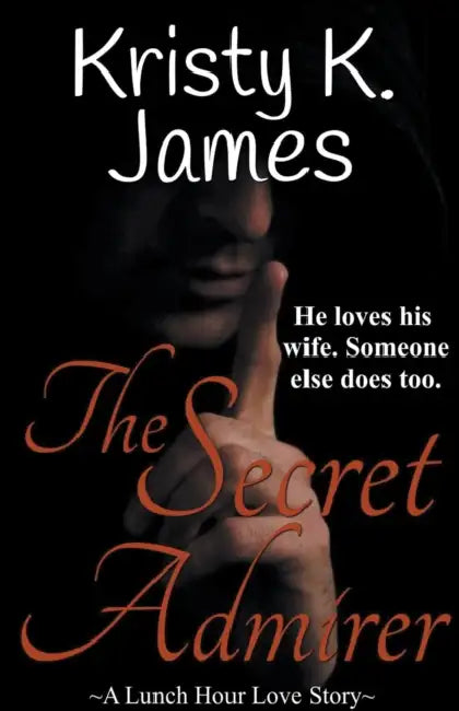 The Secret Admirer by Kristy K. James