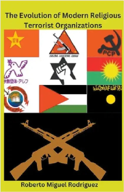 The Evolution of Modern Religious Terrorist Organizations by Roberto Miguel Rodriguez