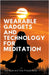 Wearable Gadgets and Technology for Meditation by Joy Bose, Siva Prasad Bose