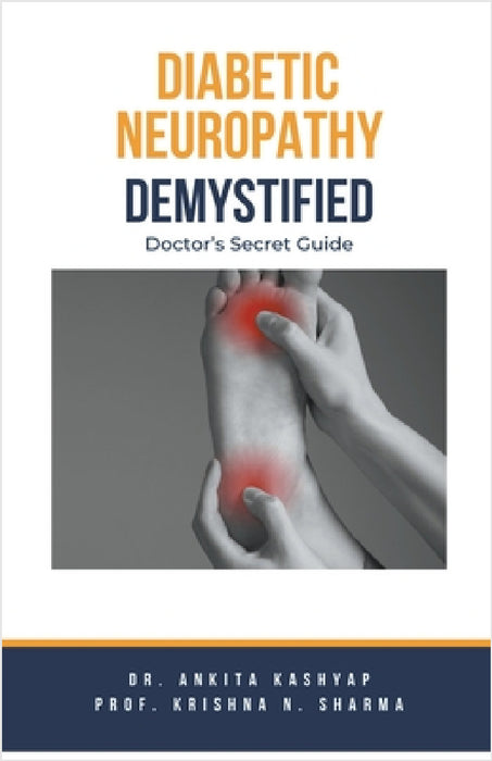 Diabetic Neuropathy Demystified: Doctor's Secret Guide by Ankita Kashyap