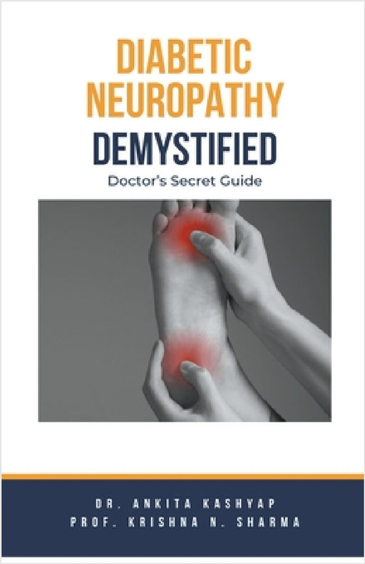 Diabetic Neuropathy Demystified: Doctor's Secret Guide by Ankita Kashyap