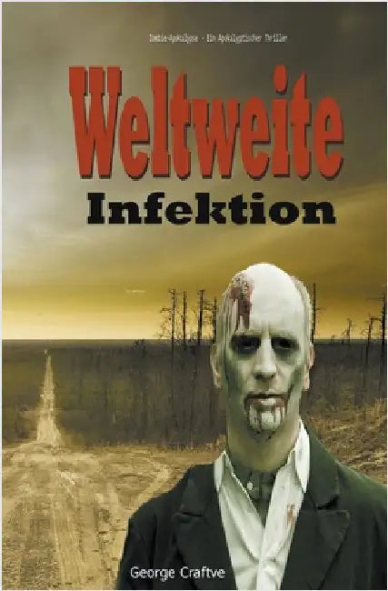 Weltweite Infektion: Zombie-Apokalypse - Ein Apokalyptischer Thriller by Craftve, George