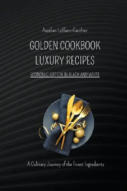 Luxury Recipes - Golden Cookbook in Black and White by Aurélien Leblanc-Gauthier